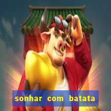 sonhar com batata jogo do bicho